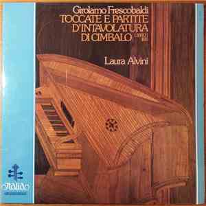 Girolamo Frescobaldi, Laura Alvini - Toccate E Partite D' Intavolatura Di Cembalo ( Libro 1, 1615 ) download flac mp3