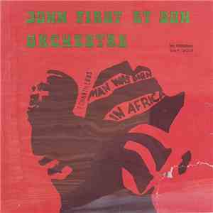 John First, Son Orchestre, Ses Chanteurs - Man Was Born In Africa download flac mp3