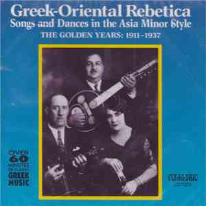 Various - Greek-Oriental Rebetica (Songs and Dances In The Asia Minor Style - The Golden Years: 1911-1937) download flac mp3