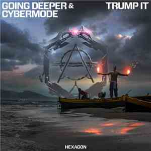 Going Deeper & Cybermode - Trump It download flac mp3