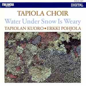 Tapiola Choir • Erkki Pohjola - Water Under Snow Is Weary download flac mp3