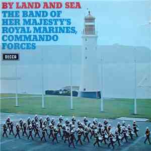 The Band Of Her Majesty's Royal Marines Commando Forces - By Land and Sea download flac mp3