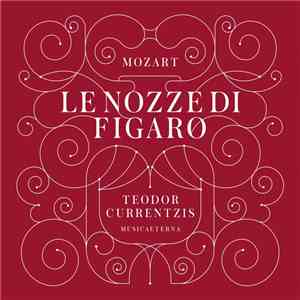 Wolfgang Amadeus Mozart, Teodor Currentzis, Simone Kermes, Musica Aeterna - Le Nozze die Figaro download flac mp3