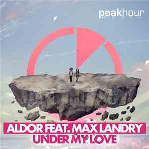 Aldor  Feat. Max Landry  - Under My Love download flac mp3