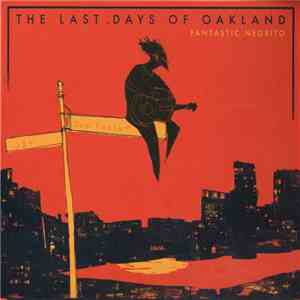 Fantastic Negrito - The Last Days Of Oakland download flac mp3