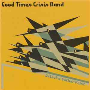 Good Times Crisis Band - Select A Gather Point flac mp3 download