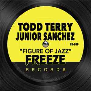 Todd Terry, Junior Sanchez - Figure Of Jazz download flac mp3