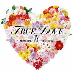 Various - True Love IV ~Memorial "Love Story" Songs~ download flac mp3
