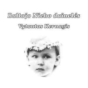 Vytautas Kernagis - Baltojo Nieko Dainelės download flac mp3