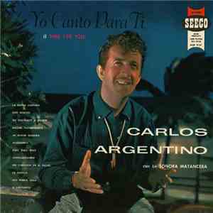 Carlos Argentino Con La Sonora Matancera - Yo Canto Para Ti (I Sing For You) download flac mp3