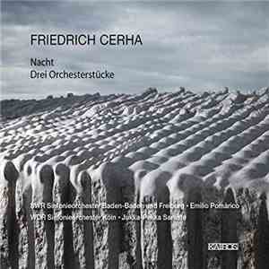 Friedrich Cerha, SWR Sinfonieorchester Baden-Baden Und Freiburg, WDR Sinfonieorchester Köln, Emilio Pomárico, Jukka-Pekka Saraste - Nacht / Drei Orchesterstücke download flac mp3