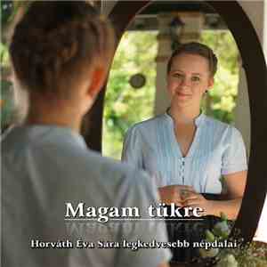 Horváth Éva Sára - Magam Tükre - Horváth Éva Sára Legkedvesebb Népdalai download flac mp3