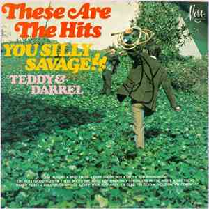 Teddy & Darrel - These Are The Hits, You Silly Savage download flac mp3