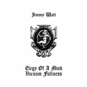 Jimmy Watt - Elegy Of A Mind Vacuum Fullness download flac mp3