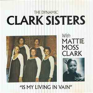 The Dynamic Clark Sisters With Mattie Moss Clark - Is My Living In Vain download flac mp3