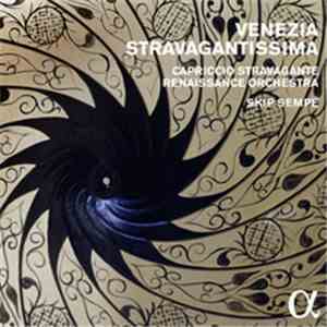 Capriccio Stravagante Renaissance Orchestra, Skip Sempé - Venezia Stravagantissima download flac mp3