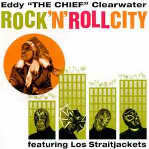 Eddy "The Chief" Clearwater Featuring Los Straitjackets - Rock 'n' Roll City download flac mp3