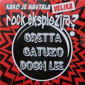 Gretta  / Gatuzo / Dosh Lee - Kako Je Nastala Velika Rock Eksplozija? download flac mp3