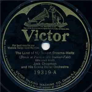 Jack Chapman And His Drake Hotel Orchestra / The Troubadours  - The Land Of My Sunset Dreams / Georgia Lullaby download flac mp3