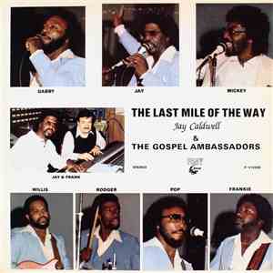 Jay Caldwell & The Gospel Ambassadors - The Last Mile Of The Way download flac mp3