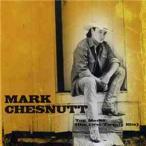 Mark Chesnutt - Top Marks (His First Twenty Hits) download flac mp3
