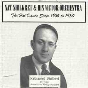 Nathaniel Shilkret & His Victor Orchestra - The Hot Dance Sides 1926 To 1930 download flac mp3
