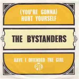 The Bystanders - (You're Gonna) Hurt Yourself / Have I Offended The Girl download flac mp3