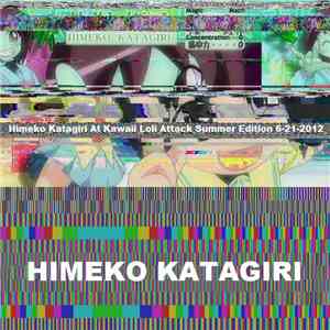 Himeko Katagiri - Himeko Katagiri At Kawaii Loli Attack Summer Edition 6-21-2012 flac mp3 download