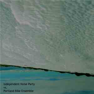 Independent Noise Party vs. Portland Bike Ensemble - INP vs. PBE download flac mp3