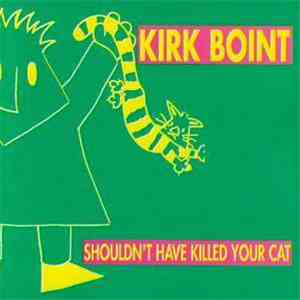 Kirk Boint - Shouldn't Have Killed Your Cat download flac mp3