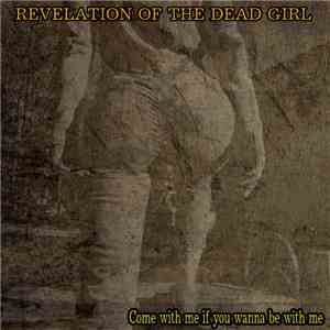 Revelation Of The Dead Girl - Come With Me If You Wanna Be With Me download flac mp3