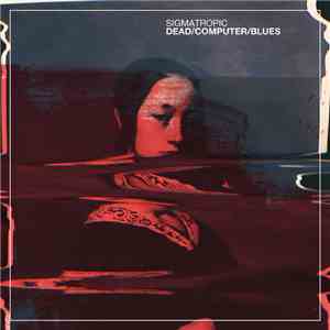 Sigmatropic - Dead/Computer/Blues download flac mp3