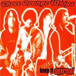 Three Orange Whips - Keep It Unreal download flac mp3