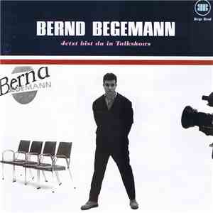 Bernd Begemann - Jetzt Bist Du In Talkshows download flac mp3