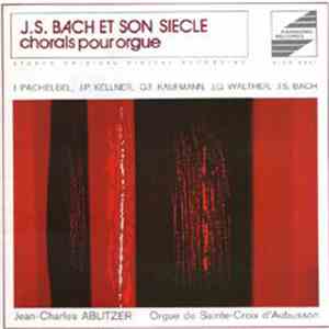 Jean-Charles Ablitzer, J. Pachelbel, J.P. Kellner, G.F. Kauffmann, J.G. Walther, J.S. Bach - J. S. Bach Et Son Siècle download flac mp3