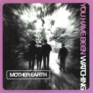 Mother Earth - You Have Been Watching download flac mp3