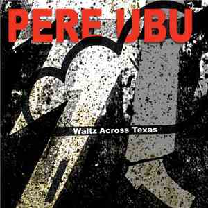 Pere Ubu - Waltz Across Texas download flac mp3