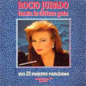 Rocio Jurado - Hasta La Ultima Gota / Sus 25 Mejores Canciones download flac mp3
