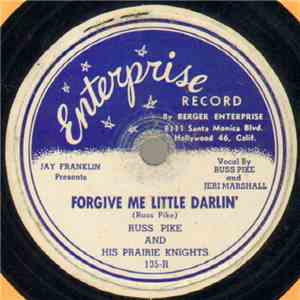 Russ Pike And His Prairie Knights - Forgive Me Little Darlin' / I Won't Hang Around With You Any More download flac mp3