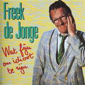 Freek De Jonge - Wat Fijn Om Idioot Te Zijn download flac mp3
