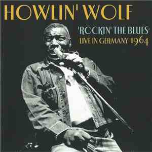 Howlin' Wolf - Rockin' The Blues - Live In Germany 1964 download flac mp3