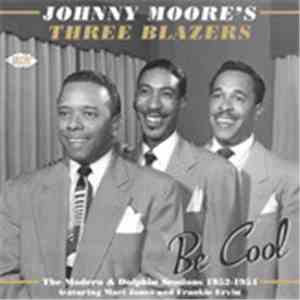 Johnny Moore's Three Blazers - Be Cool (The Modern & Dolphin Sessions 1952-1954) download flac mp3