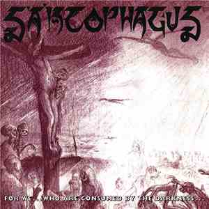 Sarcophagus - For We... Who Are Consumed By The Darkness... download flac mp3