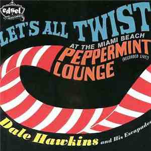Dale Hawkins & His Escapades - Let's All Twist At The Miami Beach Peppermint Lounge download flac mp3