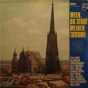 Erich Kunz, Die Wiener Sängerknaben, Vera Svoboda, Kurt Equiluz, Liselotte Maikl, Karl Terkal, Fritz Jellinek, Heinz Conrads, Die 3 Spitzbuben, Maly Nagl - Wien, Stadt Meiner Träume download flac mp3
