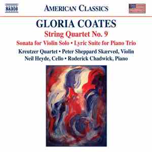 Gloria Coates • Kreutzer Quartet • Peter Sheppard Skærved • Neil Heyde • Roderick Chadwick - String Quartet No. 9 • Sonata For Violin Solo • Lyric Suite For Piano Trio download flac mp3