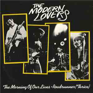 Jonathan Richman And The Modern Lovers - The Morning Of Our Lives / Roadrunner (Thrice) download flac mp3