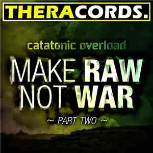 Catatonic Overload - Make RAW Not WAR - Part Two download flac mp3