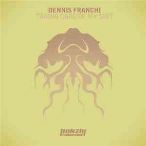 Dennis Franchi - Taking Care Of My Shit download flac mp3