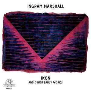 Ingram Marshall - IKON And Other Early Works download flac mp3